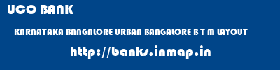 UCO BANK  KARNATAKA BANGALORE URBAN BANGALORE B T M LAYOUT  banks information 